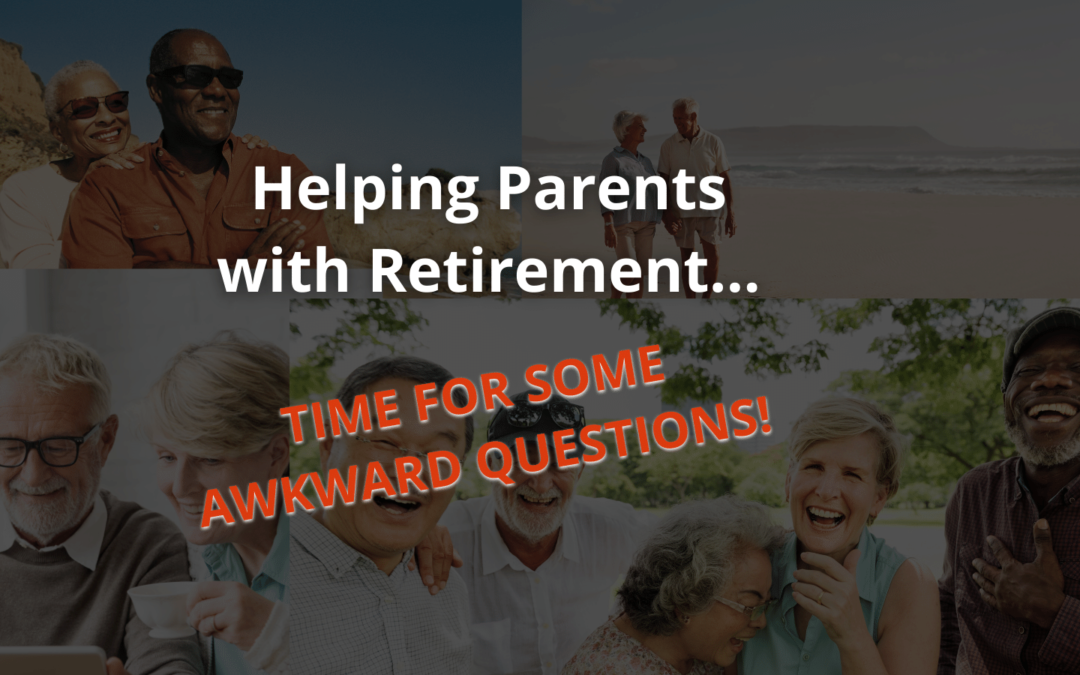 Helping Parents with Retirement: Time for Some Awkward Questions