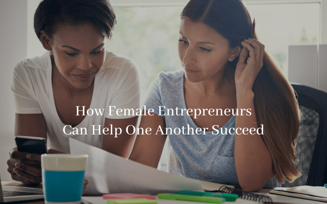 How Female Entrepreneurs Can Help One Another Succeed